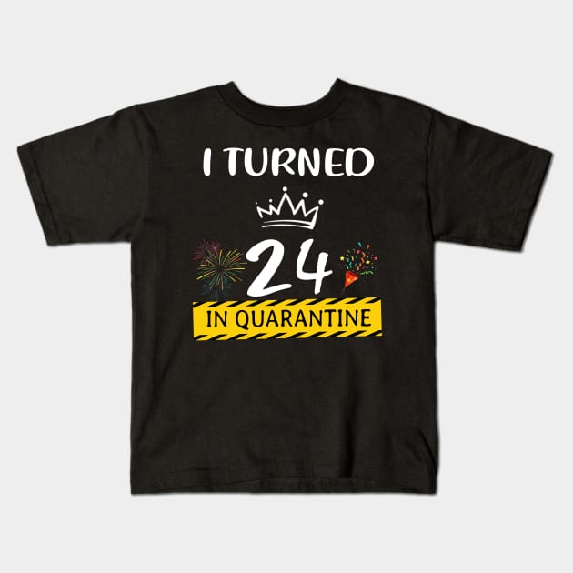 I Turned 24 In Quarantine Birthday Kids T-Shirt by Magazine